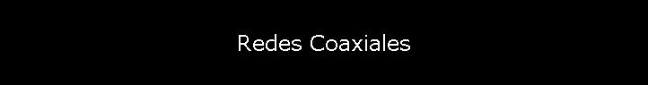 Redes Coaxiales